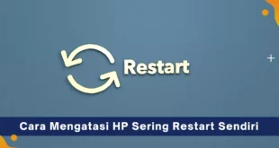 Cara Mengatasi HP Sering Restart Sendiri